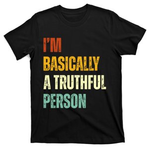 IM Basically A Truthful Person T-Shirt