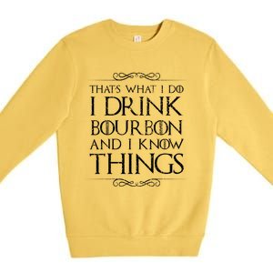 I Bourbon And I Know Things Cute Gift Premium Crewneck Sweatshirt