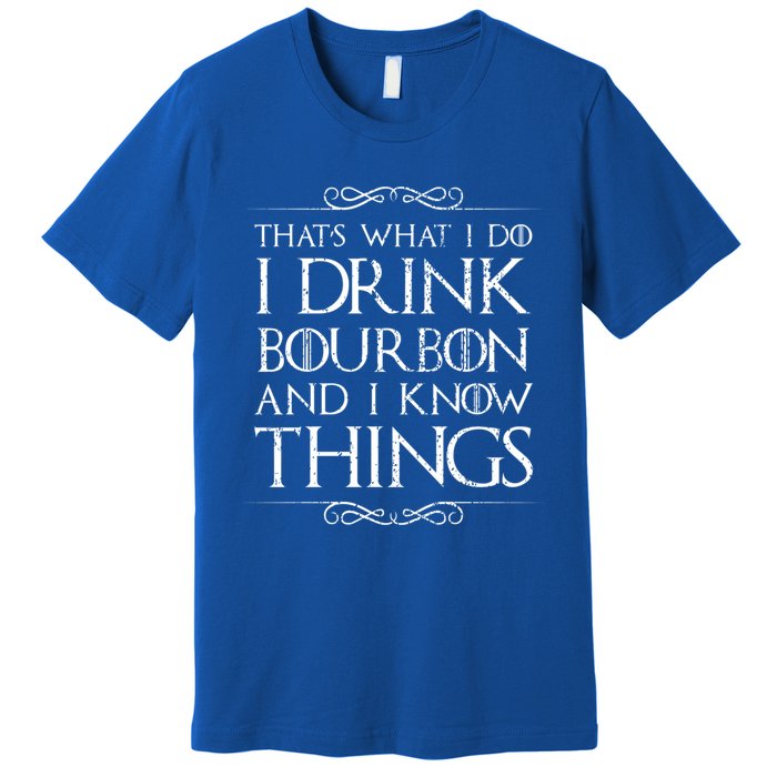 I Bourbon And I Know Things Cute Gift Premium T-Shirt