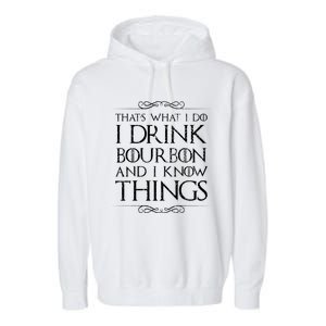 I Bourbon And I Know Things Cute Gift Garment-Dyed Fleece Hoodie