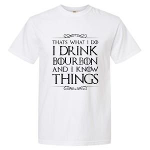 I Bourbon And I Know Things Cute Gift Garment-Dyed Heavyweight T-Shirt