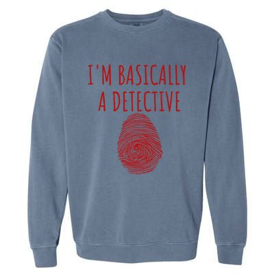 I'm Basically A Detective True Crime Fan Fingerprint Gift Garment-Dyed Sweatshirt