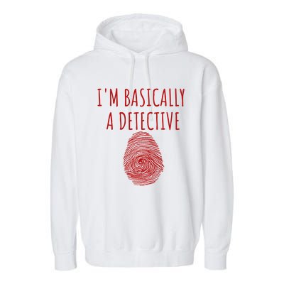 I'm Basically A Detective True Crime Fan Fingerprint Gift Garment-Dyed Fleece Hoodie