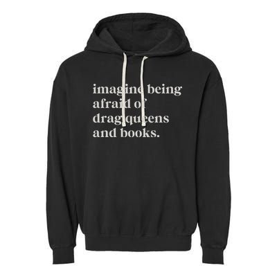 Imagine Being Afraid Of Drag Queens And Books Garment-Dyed Fleece Hoodie