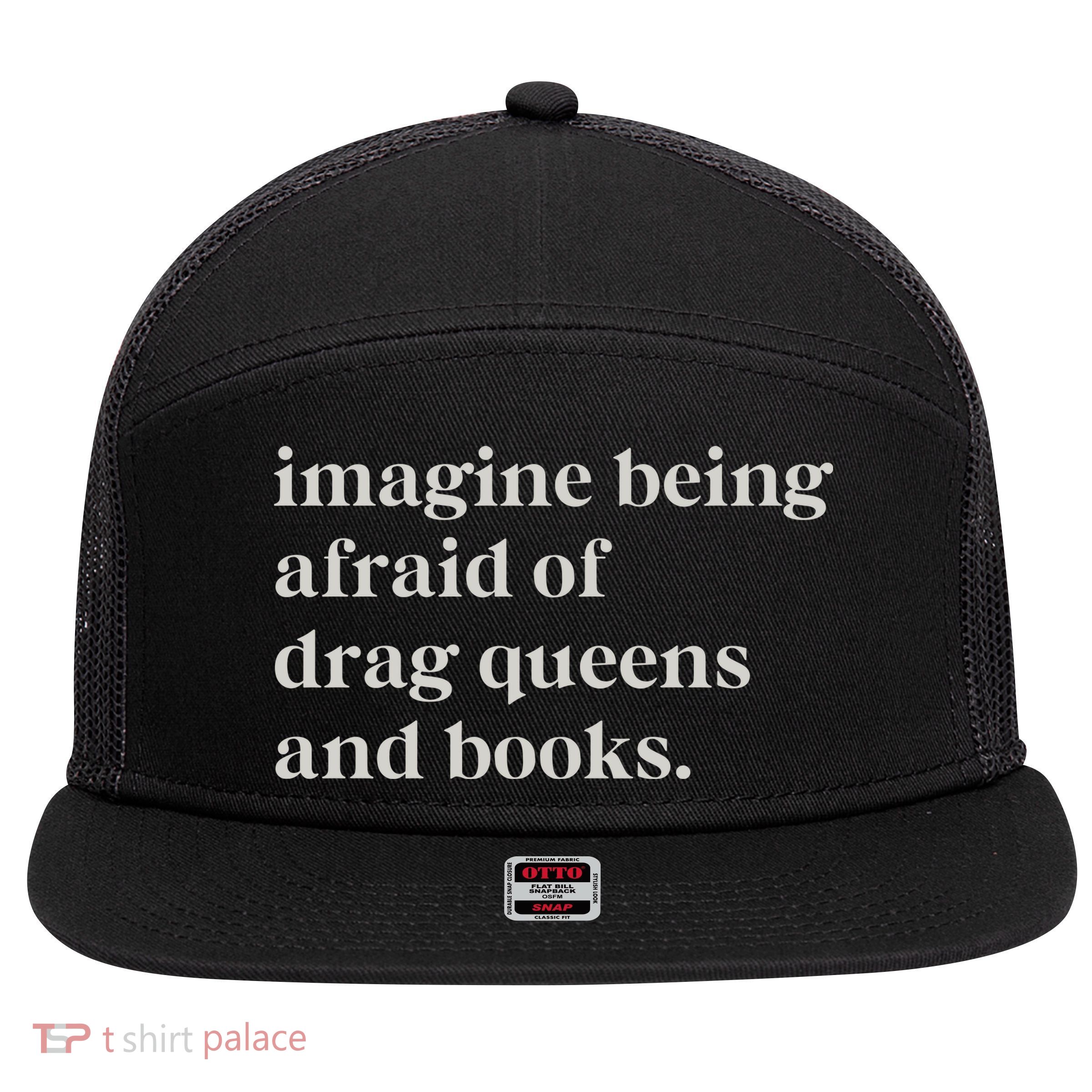 Imagine Being Afraid Of Drag Queens And Books 7 Panel Mesh Trucker Snapback Hat