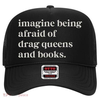Imagine Being Afraid Of Drag Queens And Books High Crown Mesh Back Trucker Hat