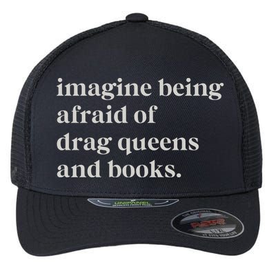 Imagine Being Afraid Of Drag Queens And Books Flexfit Unipanel Trucker Cap