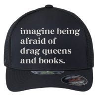 Imagine Being Afraid Of Drag Queens And Books Flexfit Unipanel Trucker Cap