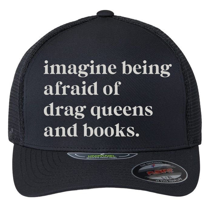 Imagine Being Afraid Of Drag Queens And Books Flexfit Unipanel Trucker Cap