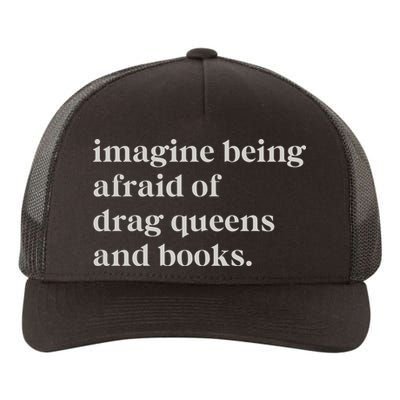 Imagine Being Afraid Of Drag Queens And Books Yupoong Adult 5-Panel Trucker Hat