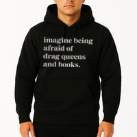 Imagine Being Afraid Of Drag Queens And Books Hoodie