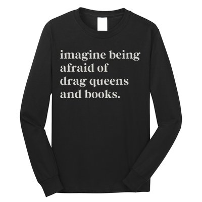 Imagine Being Afraid Of Drag Queens And Books Long Sleeve Shirt