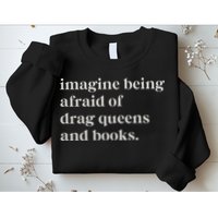 Imagine Being Afraid Of Drag Queens And Books Sweatshirt