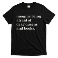 Imagine Being Afraid Of Drag Queens And Books T-Shirt