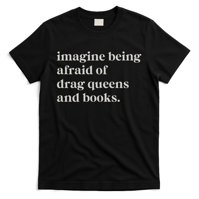 Imagine Being Afraid Of Drag Queens And Books T-Shirt