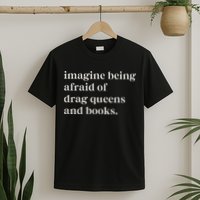 Imagine Being Afraid Of Drag Queens And Books T-Shirt