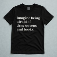 Imagine Being Afraid Of Drag Queens And Books T-Shirt