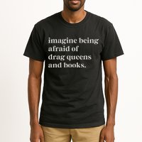 Imagine Being Afraid Of Drag Queens And Books Tall T-Shirt