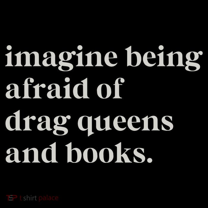 Imagine Being Afraid Of Drag Queens And Books Tall T-Shirt