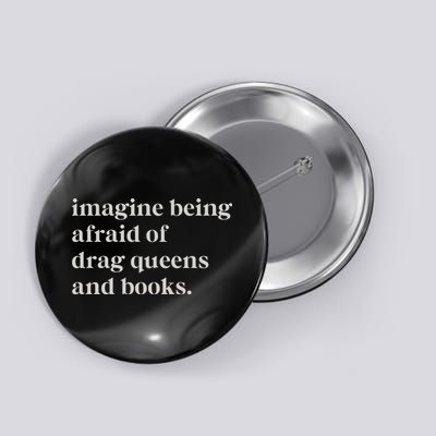 Imagine Being Afraid Of Drag Queens And Books Button