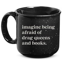 Imagine Being Afraid Of Drag Queens And Books 15oz Campfire Ceramic Mug