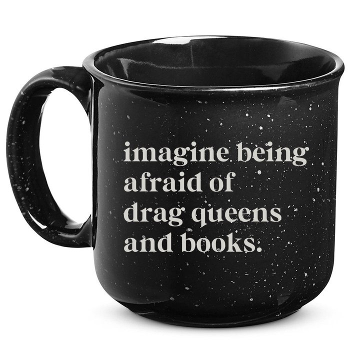 Imagine Being Afraid Of Drag Queens And Books 15oz Campfire Ceramic Mug