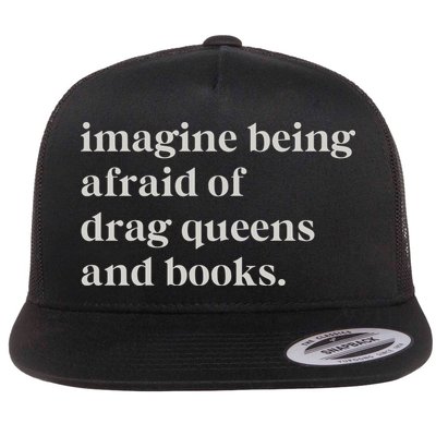 Imagine Being Afraid Of Drag Queens And Books Flat Bill Trucker Hat