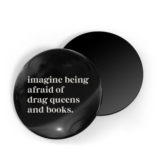 Imagine Being Afraid Of Drag Queens And Books Magnet