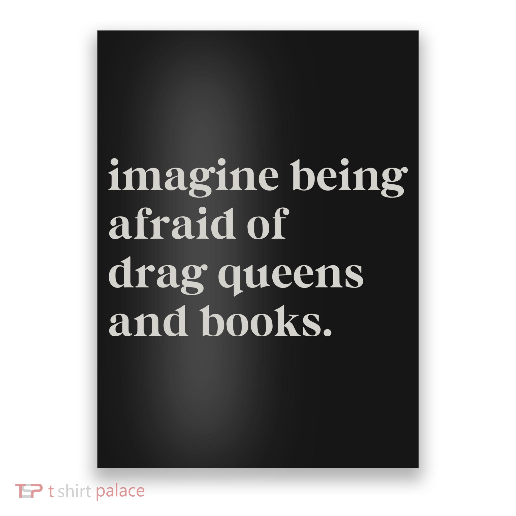 Imagine Being Afraid Of Drag Queens And Books Poster