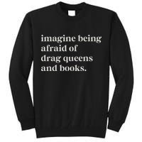 Imagine Being Afraid Of Drag Queens And Books Tall Sweatshirt