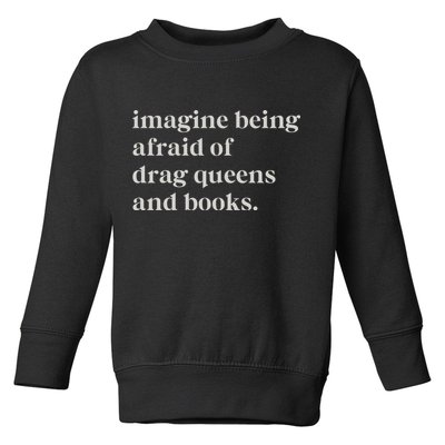 Imagine Being Afraid Of Drag Queens And Books Toddler Sweatshirt