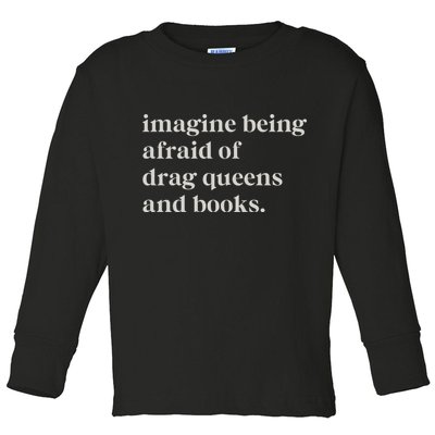 Imagine Being Afraid Of Drag Queens And Books Toddler Long Sleeve Shirt