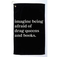 Imagine Being Afraid Of Drag Queens And Books Golf Towel