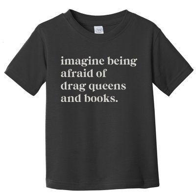 Imagine Being Afraid Of Drag Queens And Books Toddler T-Shirt