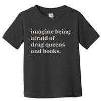 Imagine Being Afraid Of Drag Queens And Books Toddler T-Shirt