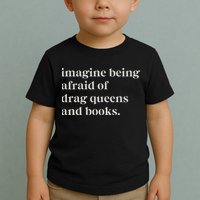 Imagine Being Afraid Of Drag Queens And Books Toddler T-Shirt