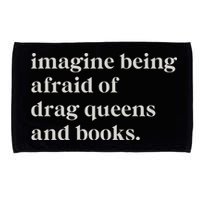 Imagine Being Afraid Of Drag Queens And Books Microfiber Hand Towel