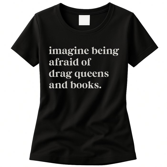 Imagine Being Afraid Of Drag Queens And Books Womens T-Shirt