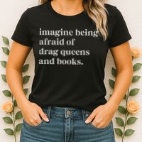 Imagine Being Afraid Of Drag Queens And Books Womens T-Shirt