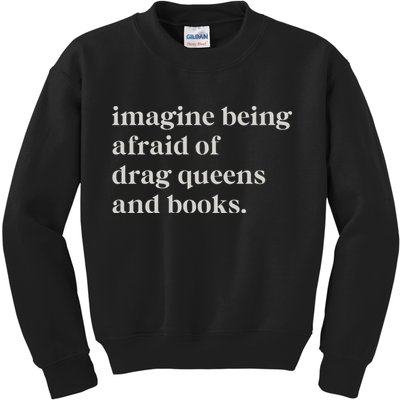 Imagine Being Afraid Of Drag Queens And Books Kids Sweatshirt