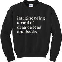 Imagine Being Afraid Of Drag Queens And Books Kids Sweatshirt