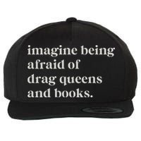 Imagine Being Afraid Of Drag Queens And Books Wool Snapback Cap