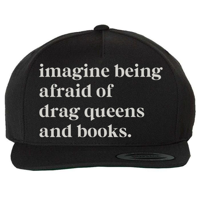 Imagine Being Afraid Of Drag Queens And Books Wool Snapback Cap