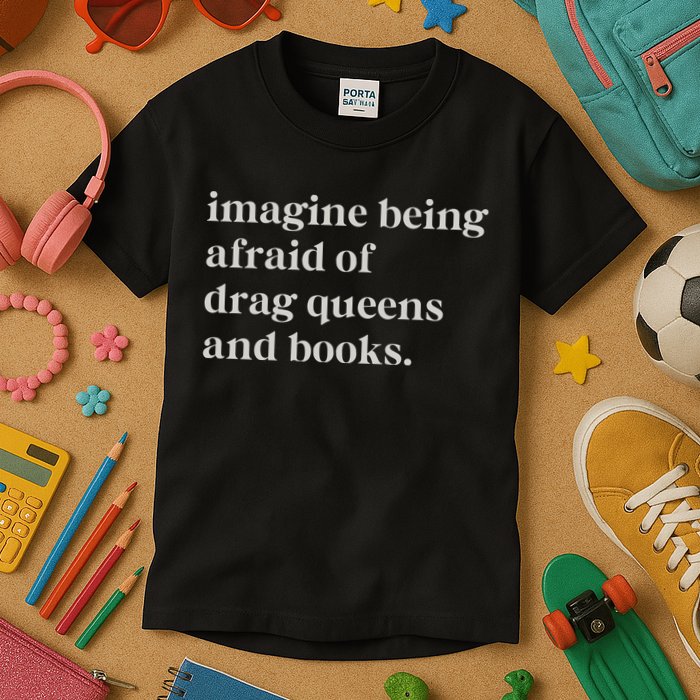 Imagine Being Afraid Of Drag Queens And Books Kids T-Shirt