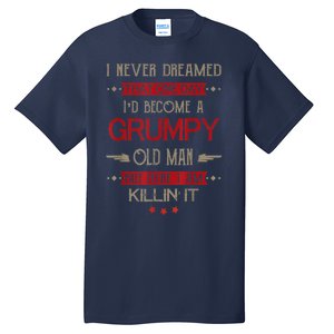 I'd Become A Grumpy Old Man Tall T-Shirt