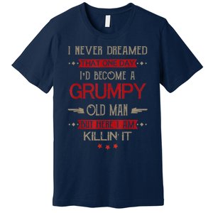 I'd Become A Grumpy Old Man Premium T-Shirt