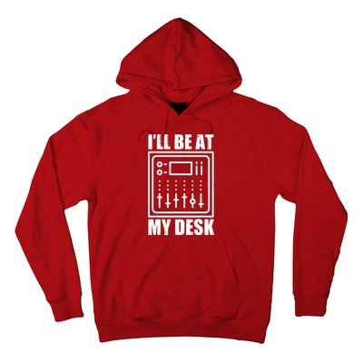 Ill Be At My Desk Sound Technician Hoodie