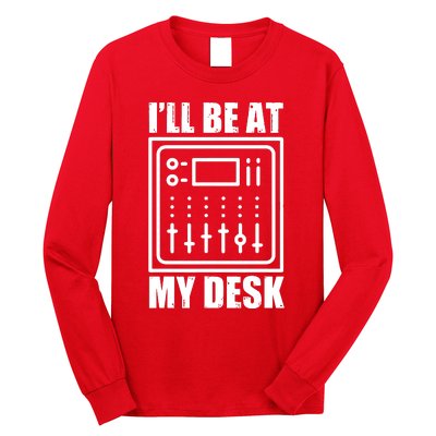 Ill Be At My Desk Sound Technician Long Sleeve Shirt