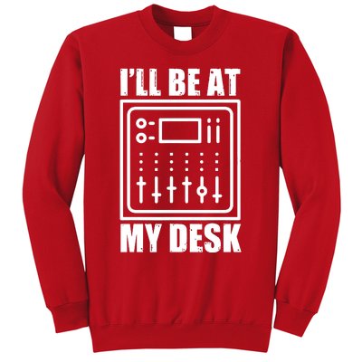 Ill Be At My Desk Sound Technician Sweatshirt