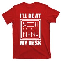 Ill Be At My Desk Sound Technician T-Shirt